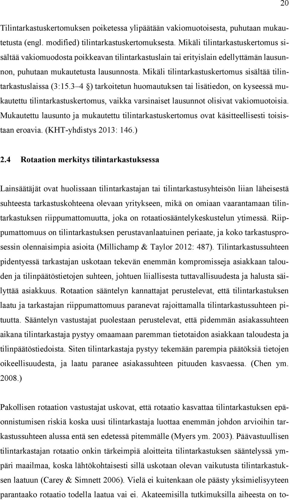 Mikäli tilintarkastuskertomus sisältää tilintarkastuslaissa (3:15.