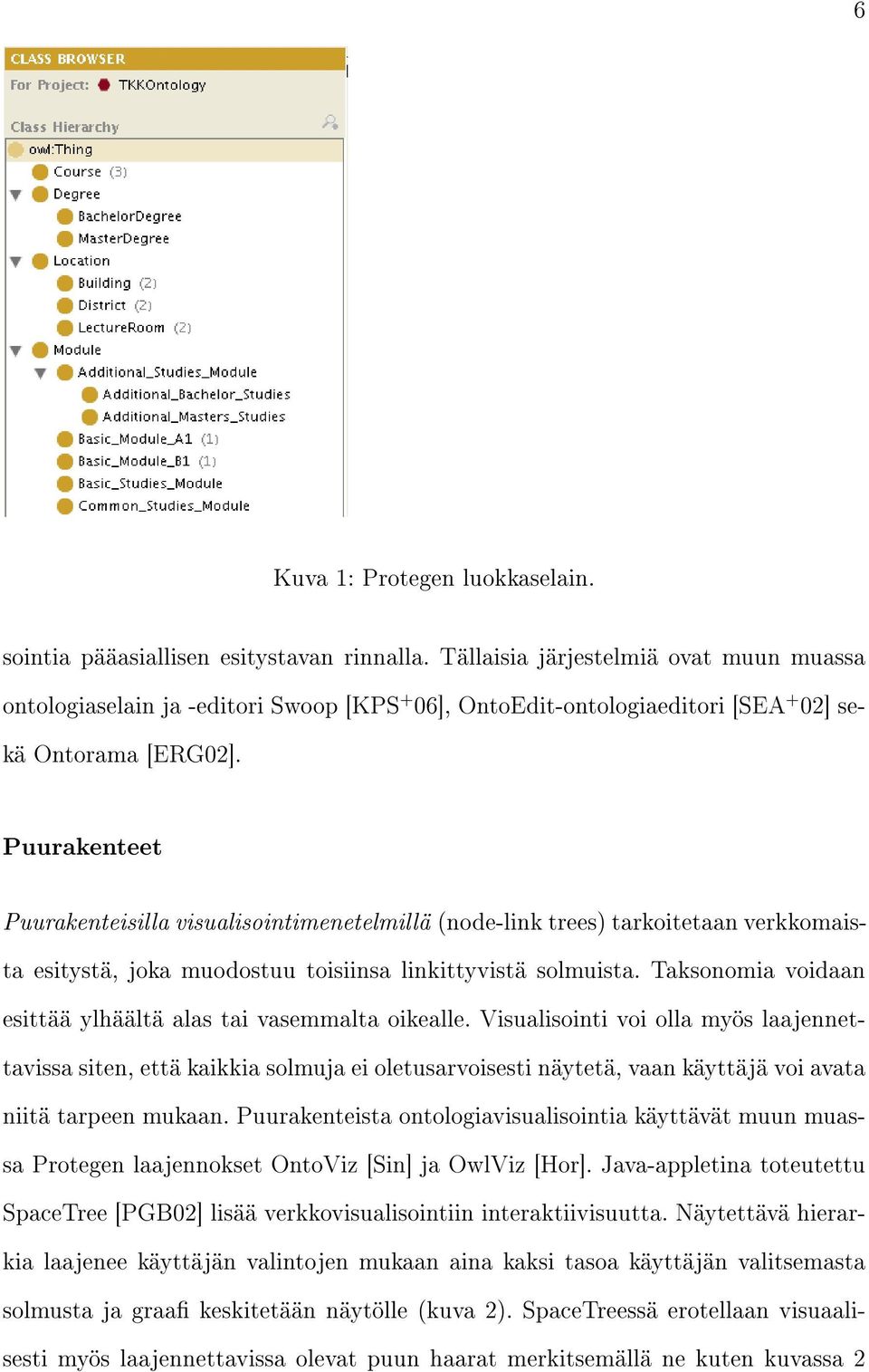 Puurakenteet Puurakenteisilla visualisointimenetelmillä (node-link trees) tarkoitetaan verkkomaista esitystä, joka muodostuu toisiinsa linkittyvistä solmuista.