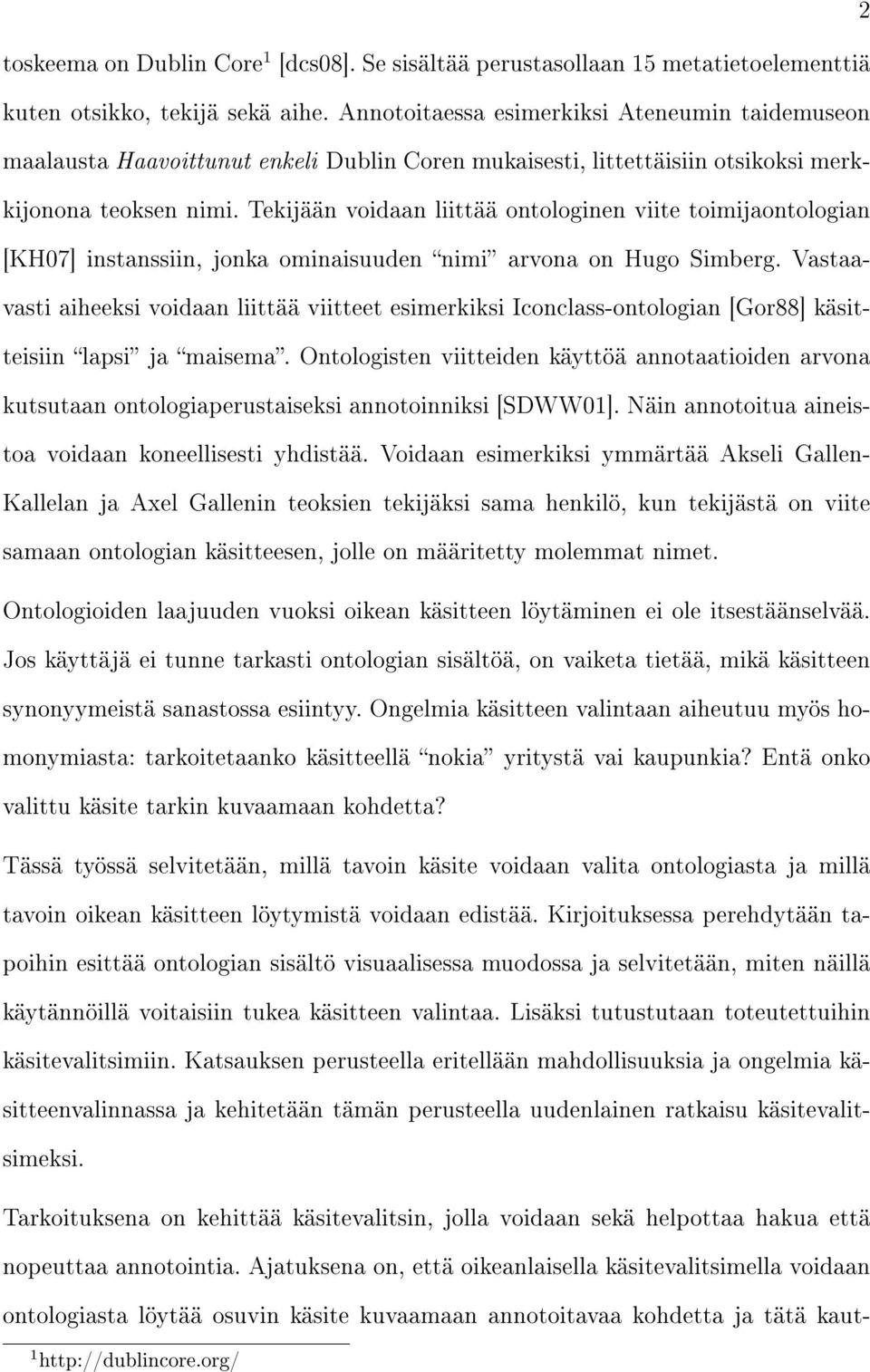 Tekijään voidaan liittää ontologinen viite toimijaontologian [KH07] instanssiin, jonka ominaisuuden nimi arvona on Hugo Simberg.