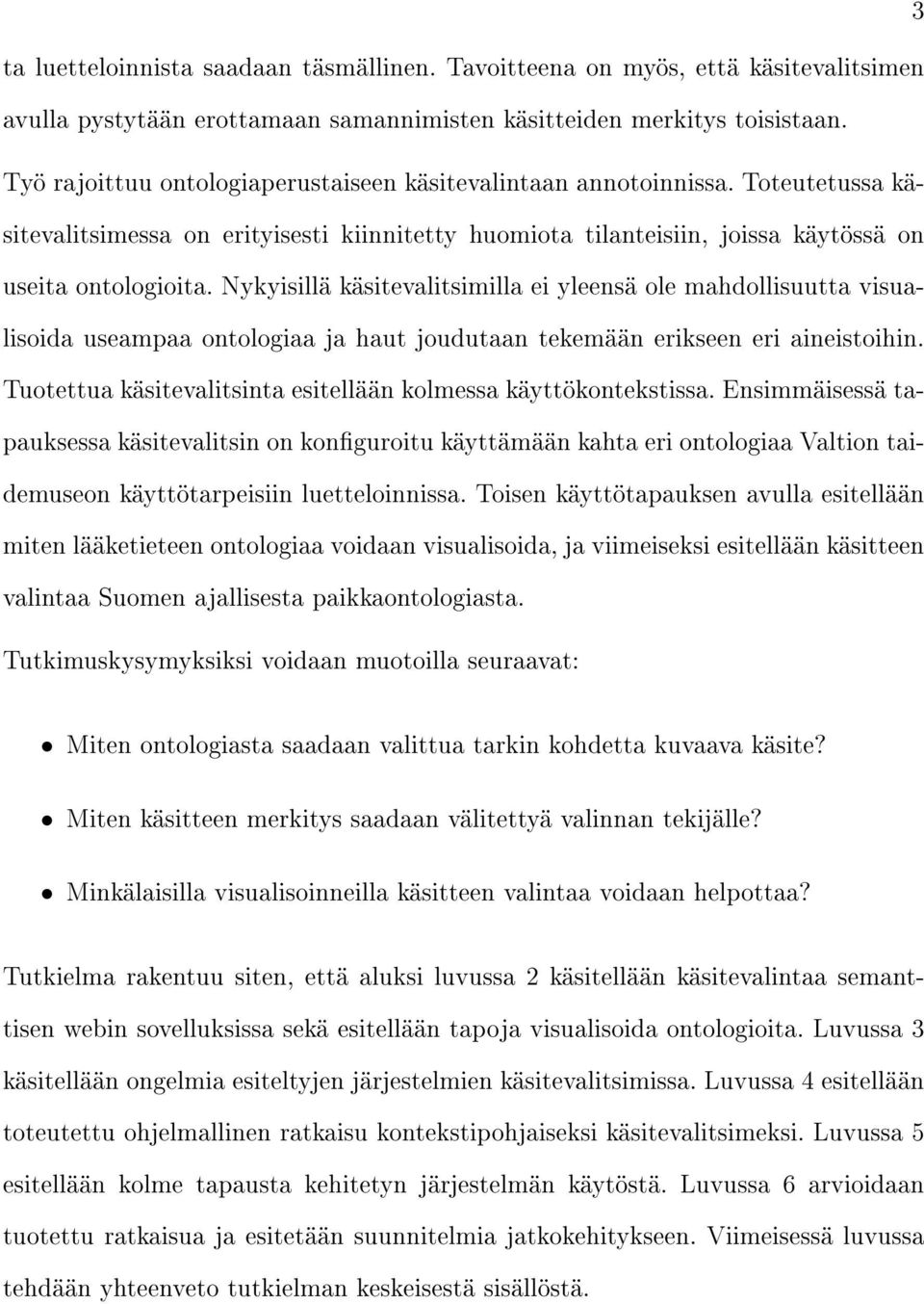 Nykyisillä käsitevalitsimilla ei yleensä ole mahdollisuutta visualisoida useampaa ontologiaa ja haut joudutaan tekemään erikseen eri aineistoihin.