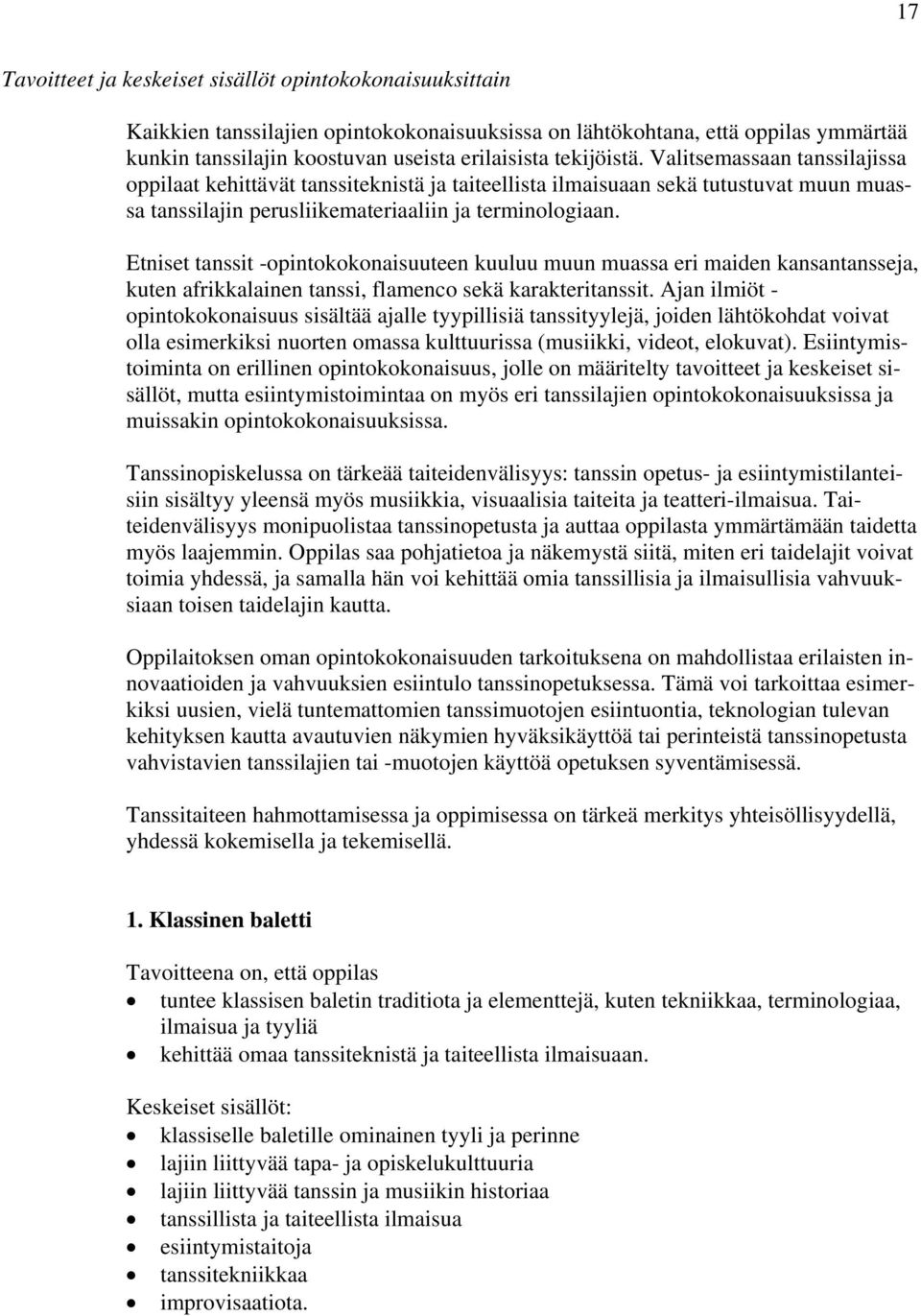 Etniset tanssit -opintokokonaisuuteen kuuluu muun muassa eri maiden kansantansseja, kuten afrikkalainen tanssi, flamenco sekä karakteritanssit.