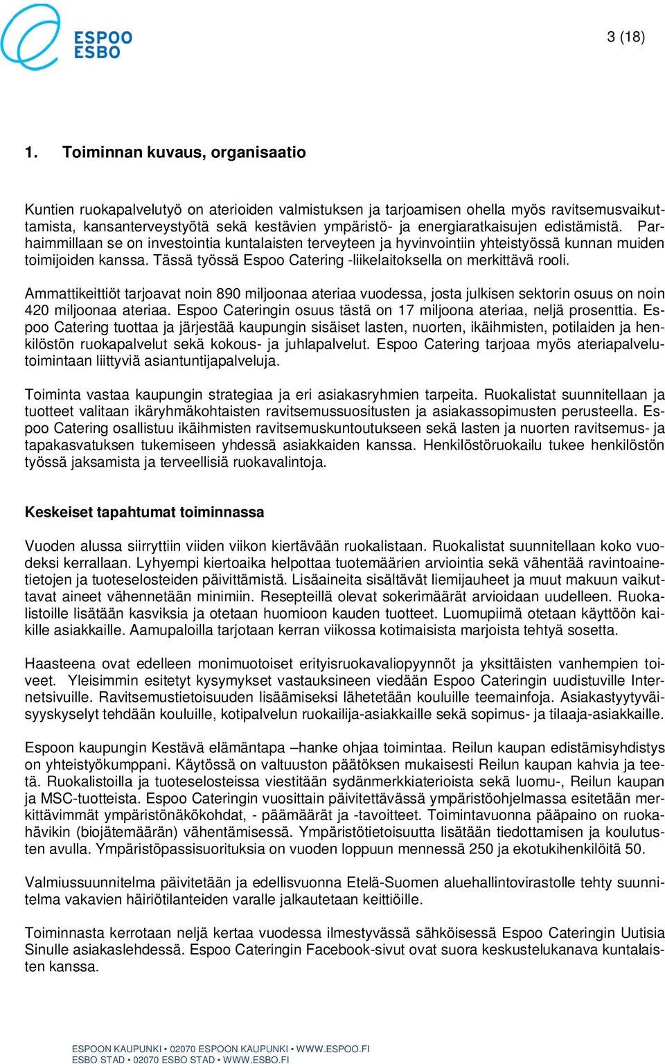 energiaratkaisujen edistämistä. Parhaimmillaan se on investointia kuntalaisten terveyteen ja hyvinvointiin yhteistyössä kunnan muiden toimijoiden kanssa.