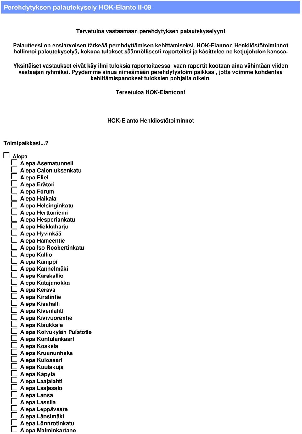 Yksittäiset vastaukset eivät käy ilmi tuloksia raportoitaessa, vaan raportit kootaan aina vähintään viiden vastaajan ryhmiksi.