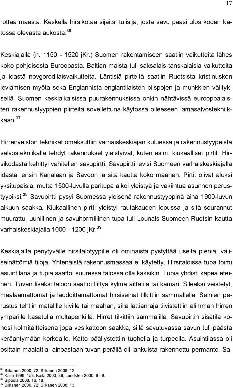 Läntisiä pirteitä saatiin Ruotsista kristinuskon leviämisen myötä sekä Englannista englantilaisten piispojen ja munkkien välityksellä.