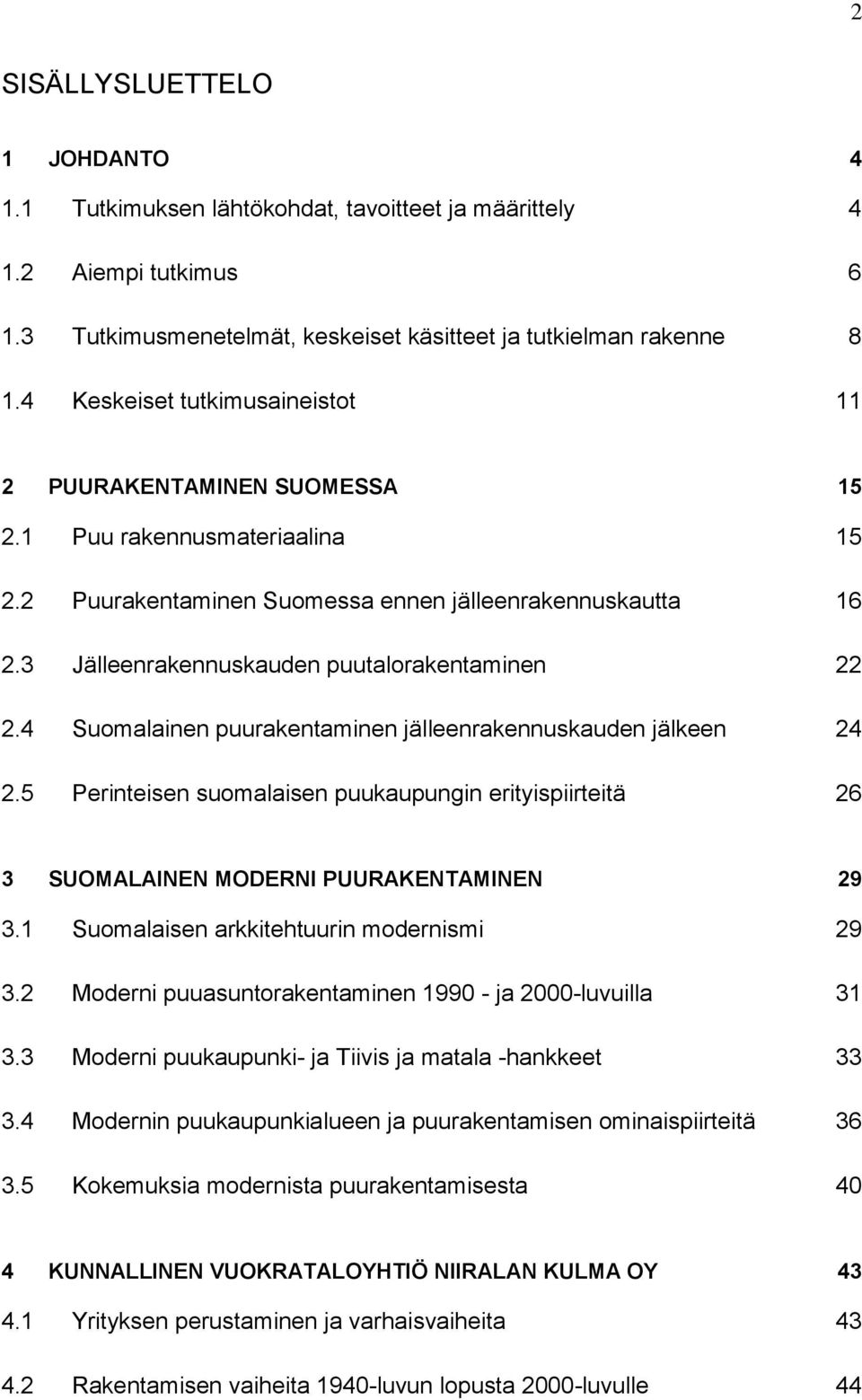 3 Jälleenrakennuskauden puutalorakentaminen 22 2.4 Suomalainen puurakentaminen jälleenrakennuskauden jälkeen 24 2.