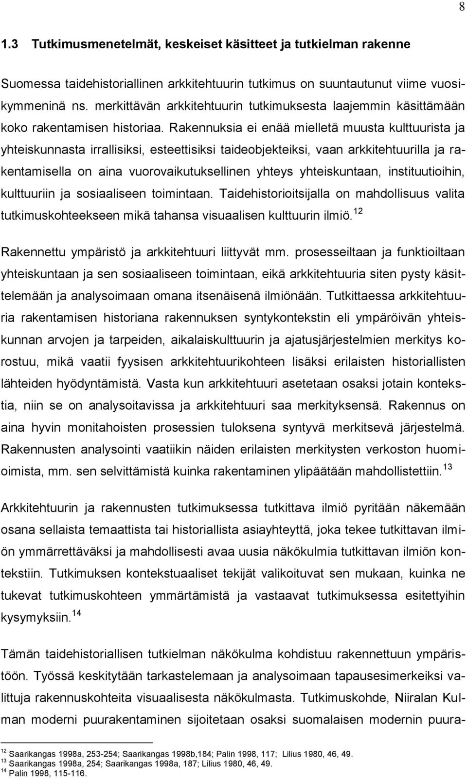 Rakennuksia ei enää mielletä muusta kulttuurista ja yhteiskunnasta irrallisiksi, esteettisiksi taideobjekteiksi, vaan arkkitehtuurilla ja rakentamisella on aina vuorovaikutuksellinen yhteys