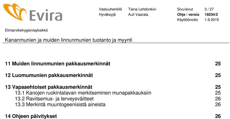 pakkausmerkinnät 25 13.1 Kanojen ruokintatavan merkitseminen munapakkauksiin 25 13.