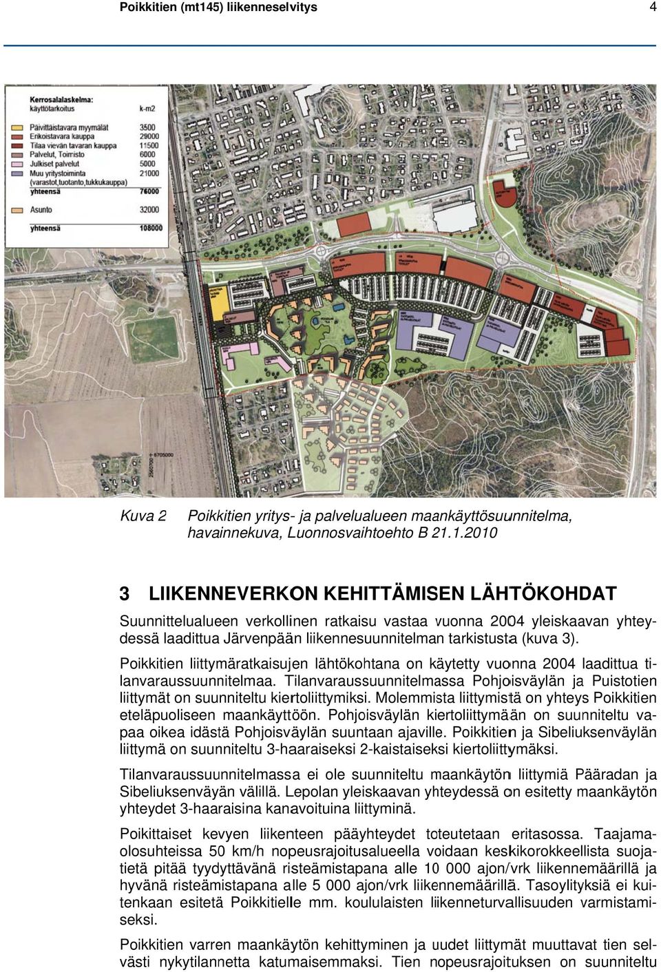 1.20102 ja palvelualueen maankäyttösuunnitelma, havainnekuva, 3 LIIKENNEVERKON KEHITTÄMISEN LÄHTÖKOHDAT Suunnittelualueen verkollinen ratkaisu vastaa vuonna v 2004 yleiskaavan yhtey- dessä laadittuaa