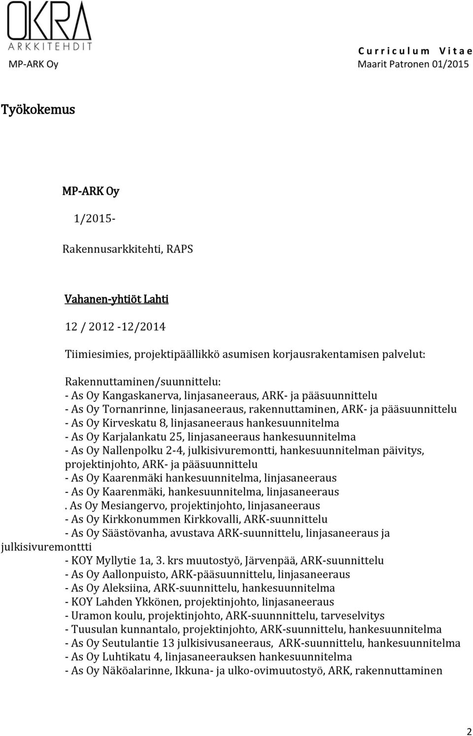 Karjalankatu 25, linjasaneeraus hankesuunnitelma - As Oy Nallenpolku 2-4, julkisivuremontti, hankesuunnitelman päivitys, projektinjohto, ARK- ja pääsuunnittelu - As Oy Kaarenmäki hankesuunnitelma,