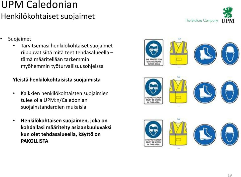 suojaimista Kaikkien henkilökohtaisten suojaimien tulee olla UPM:n/Caledonian suojainstandardien mukaisia