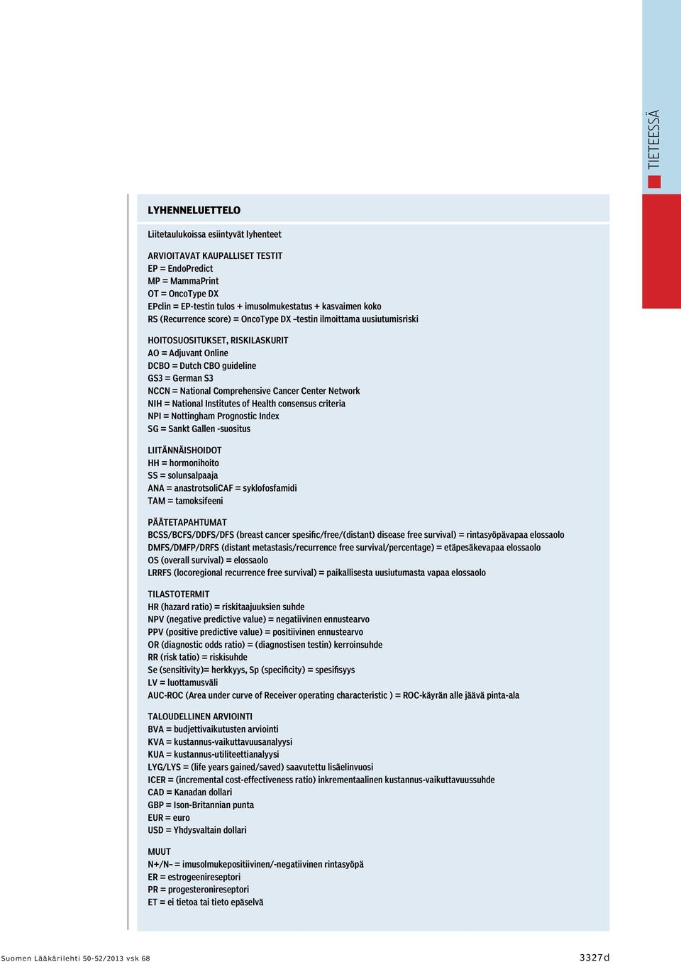 Center Network NIH = National Institutes of Health consensus criteria NPI = Nottingham Prognostic Index SG = Sankt Gallen -suositus LIITÄNNÄISHOIDOT HH = hormonihoito SS = solunsalpaaja ANA =