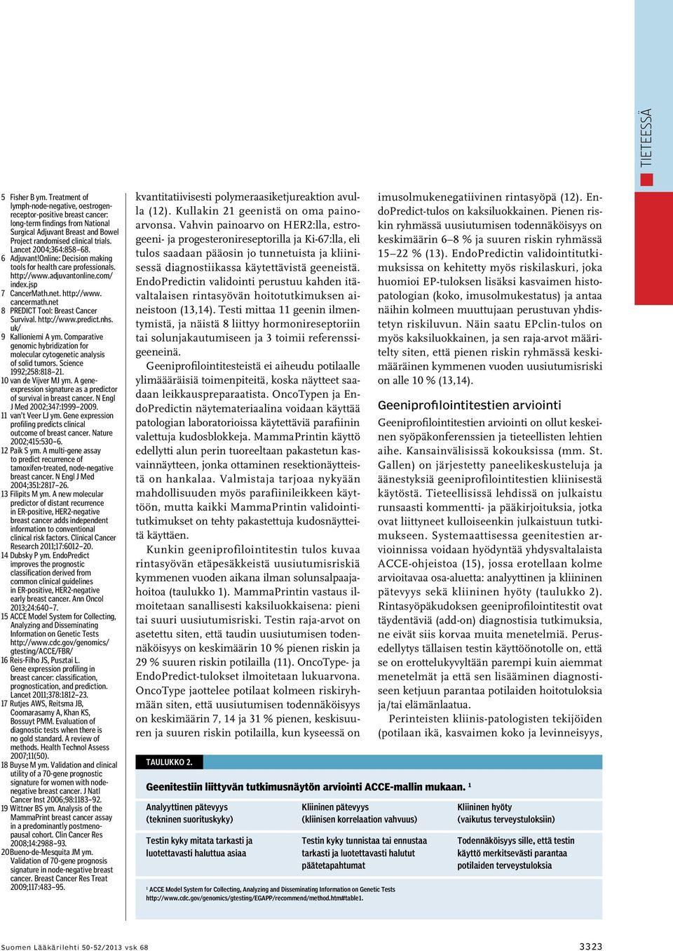 net 8 PREDICT Tool: Breast Cancer Survival. http://www.predict.nhs. uk/ 9 Kallioniemi A ym. Comparative genomic hybridization for molecular cytogenetic analysis of solid tumors.