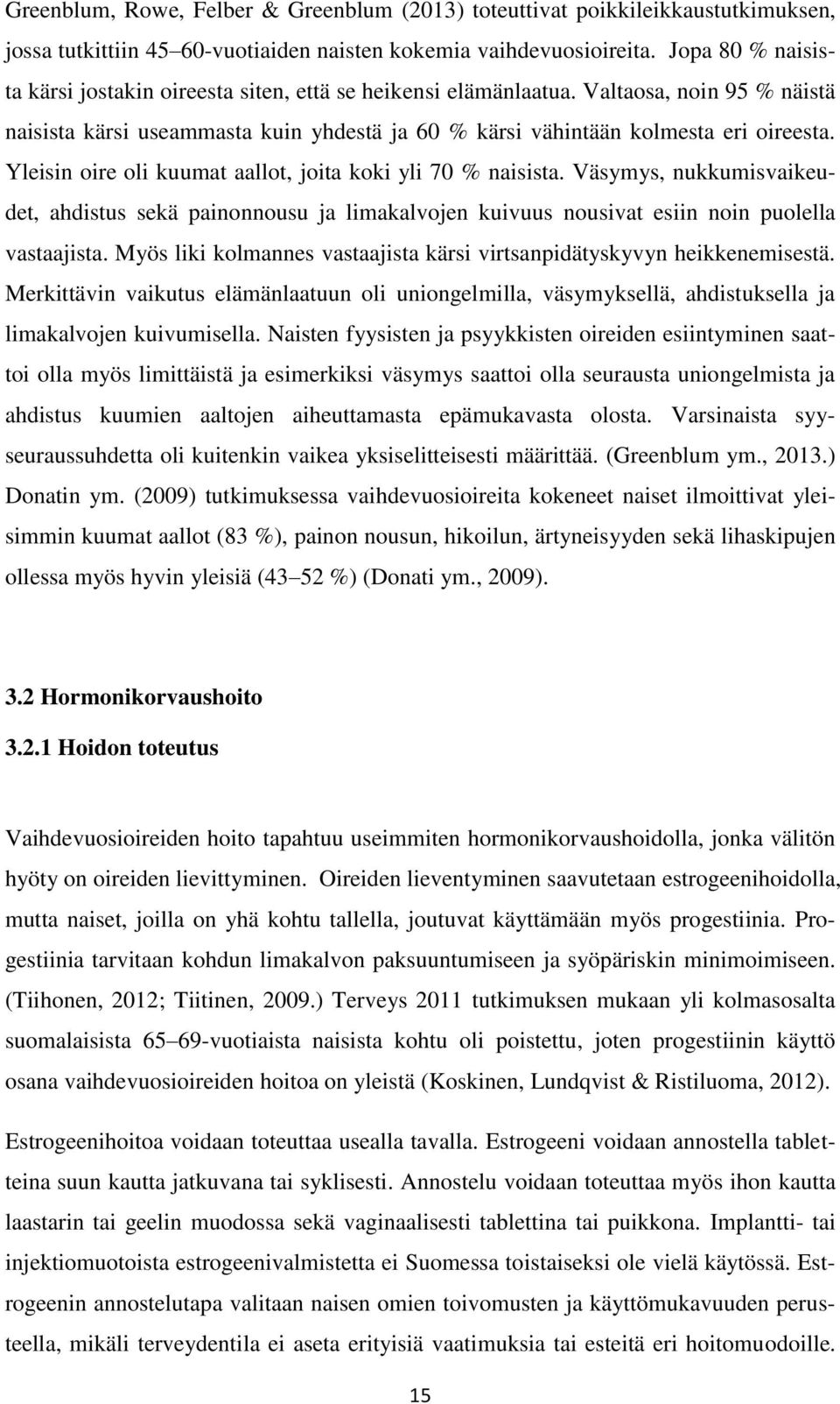 Yleisin oire oli kuumat aallot, joita koki yli 70 % naisista. Väsymys, nukkumisvaikeudet, ahdistus sekä painonnousu ja limakalvojen kuivuus nousivat esiin noin puolella vastaajista.