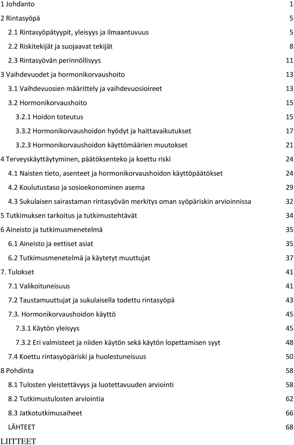 1 Naisten tieto, asenteet ja hormonikorvaushoidon käyttöpäätökset 24 4.2 Koulutustaso ja sosioekonominen asema 29 4.