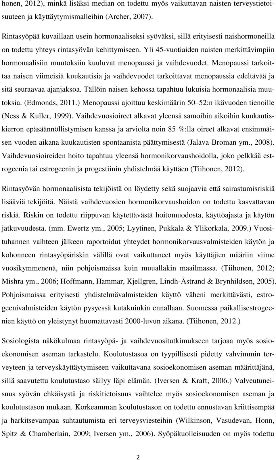 Yli 45-vuotiaiden naisten merkittävimpiin hormonaalisiin muutoksiin kuuluvat menopaussi ja vaihdevuodet.