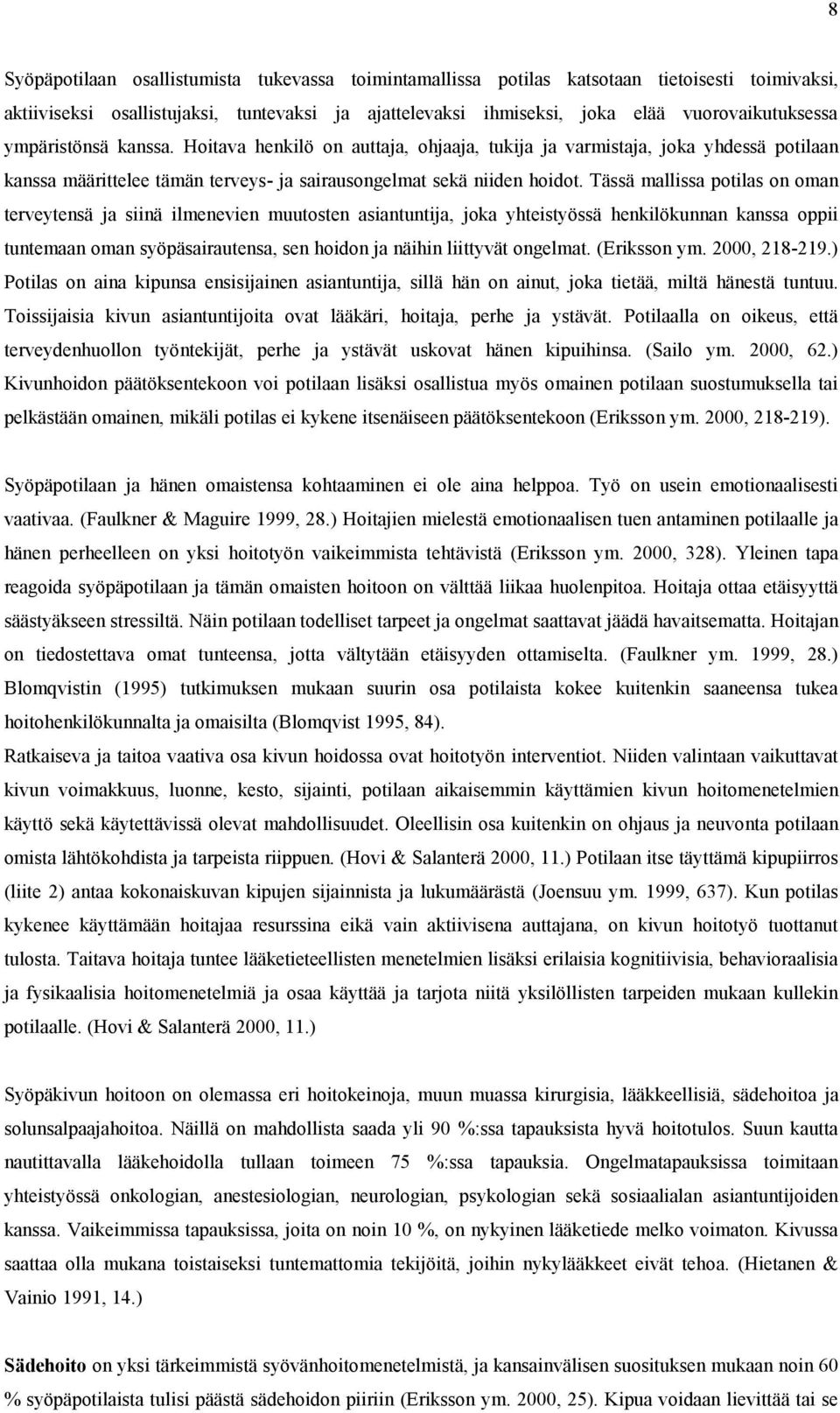 Tässä mallissa potilas on oman terveytensä ja siinä ilmenevien muutosten asiantuntija, joka yhteistyössä henkilökunnan kanssa oppii tuntemaan oman syöpäsairautensa, sen hoidon ja näihin liittyvät