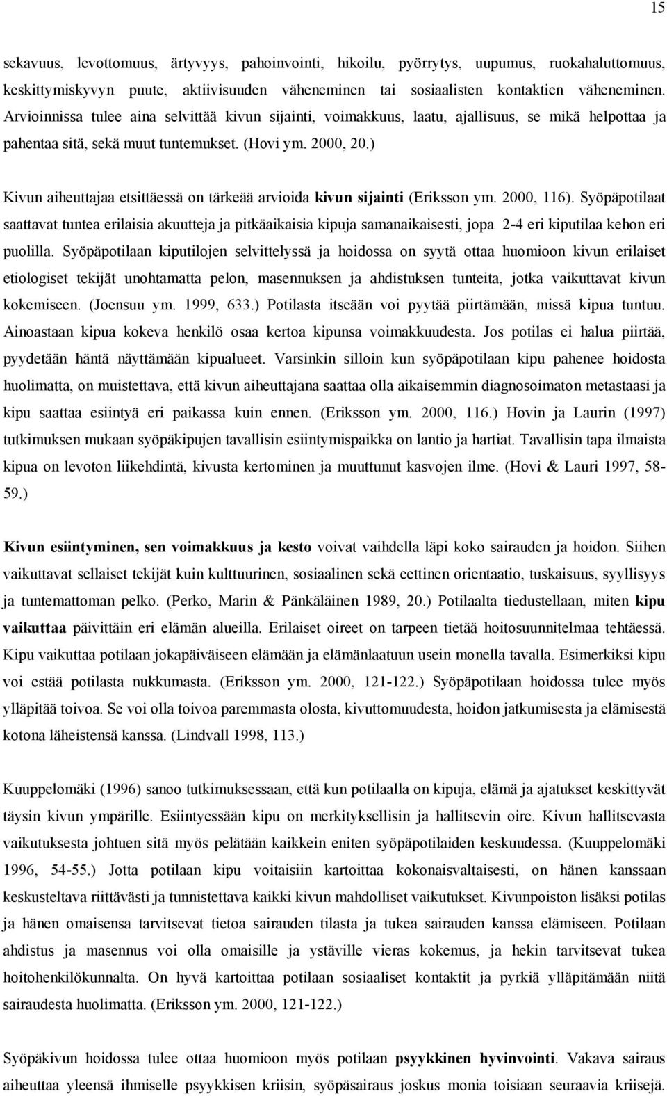 ) Kivun aiheuttajaa etsittäessä on tärkeää arvioida kivun sijainti (Eriksson ym. 2000, 116).