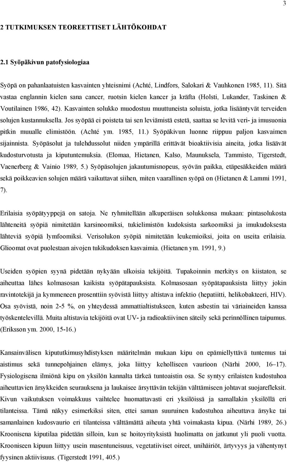 Kasvainten solukko muodostuu muuttuneista soluista, jotka lisääntyvät terveiden solujen kustannuksella.