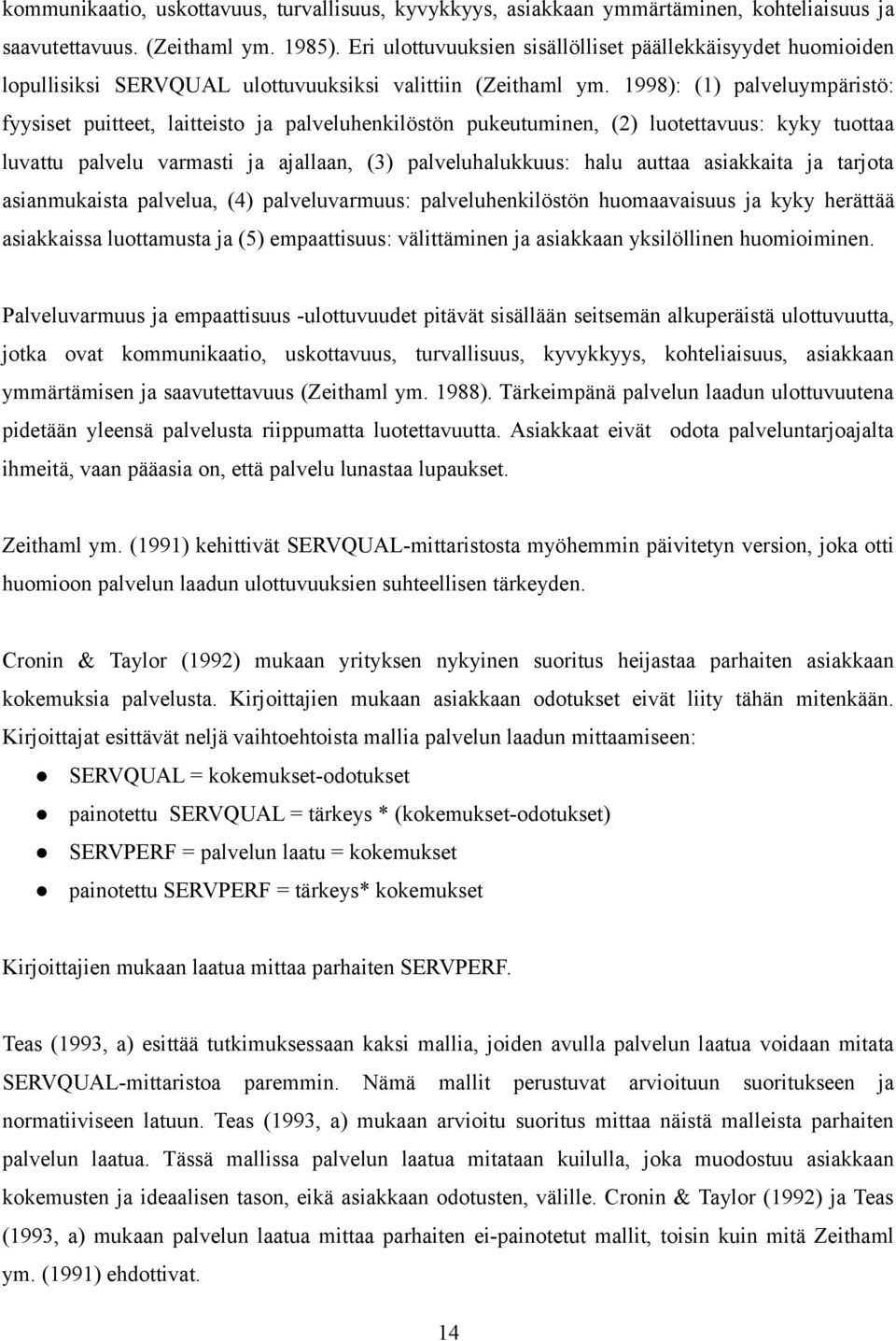 1998): (1) palveluympäristö: fyysiset puitteet, laitteisto ja palveluhenkilöstön pukeutuminen, (2) luotettavuus: kyky tuottaa luvattu palvelu varmasti ja ajallaan, (3) palveluhalukkuus: halu auttaa