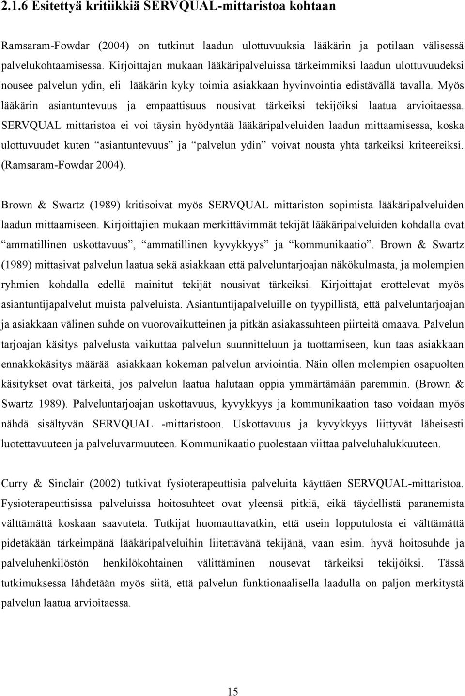 Myös lääkärin asiantuntevuus ja empaattisuus nousivat tärkeiksi tekijöiksi laatua arvioitaessa.