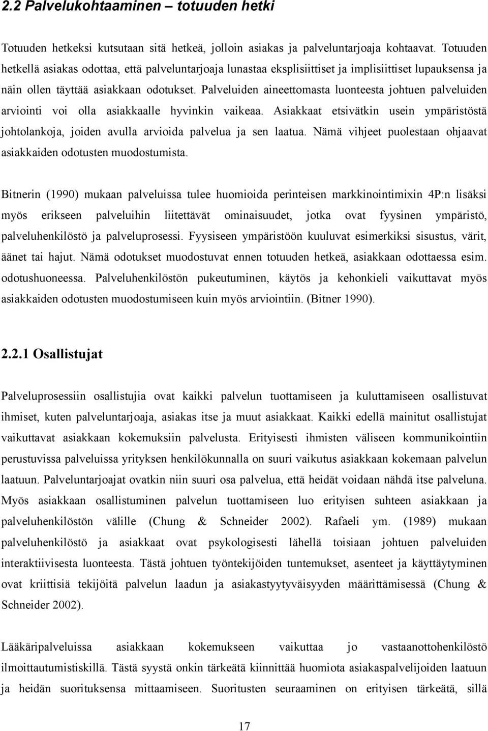 Palveluiden aineettomasta luonteesta johtuen palveluiden arviointi voi olla asiakkaalle hyvinkin vaikeaa.