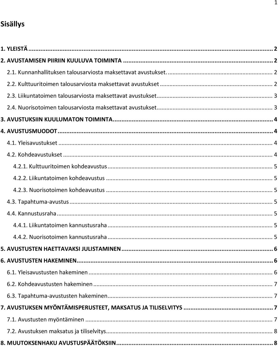 Yleisavustukset... 4 4.2. Kohdeavustukset... 4 4.2.1. Kulttuuritoimen kohdeavustus... 5 4.2.2. Liikuntatoimen kohdeavustus... 5 4.2.3. Nuorisotoimen kohdeavustus... 5 4.3. Tapahtuma-avustus... 5 4.4. Kannustusraha.