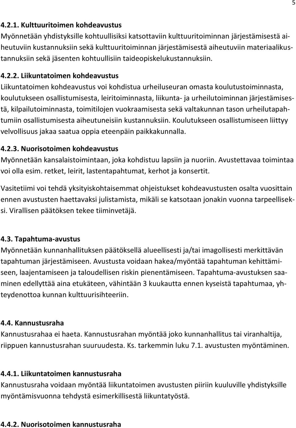 materiaalikustannuksiin sekä jäsenten kohtuullisiin taideopiskelukustannuksiin. 4.2.