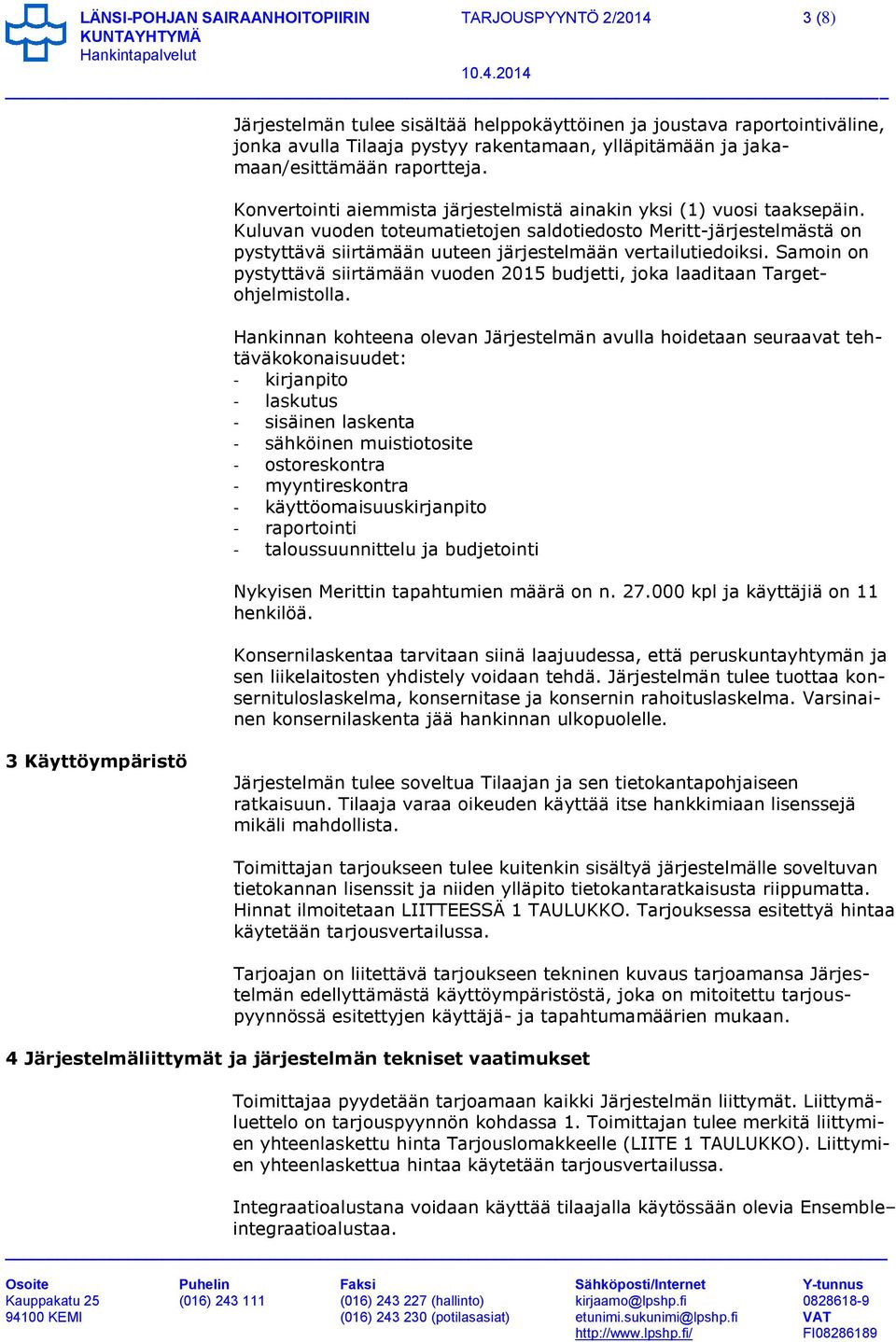 Kuluvan vuoden toteumatietojen saldotiedosto Meritt-järjestelmästä on pystyttävä siirtämään uuteen järjestelmään vertailutiedoiksi.