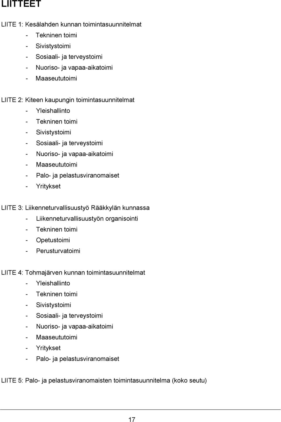 Liikenneturvallisuustyö Rääkkylän kunnassa - Liikenneturvallisuustyön organisointi - Tekninen toimi - Opetustoimi - Perusturvatoimi LIITE 4: Tohmajärven kunnan toimintasuunnitelmat - Yleishallinto -