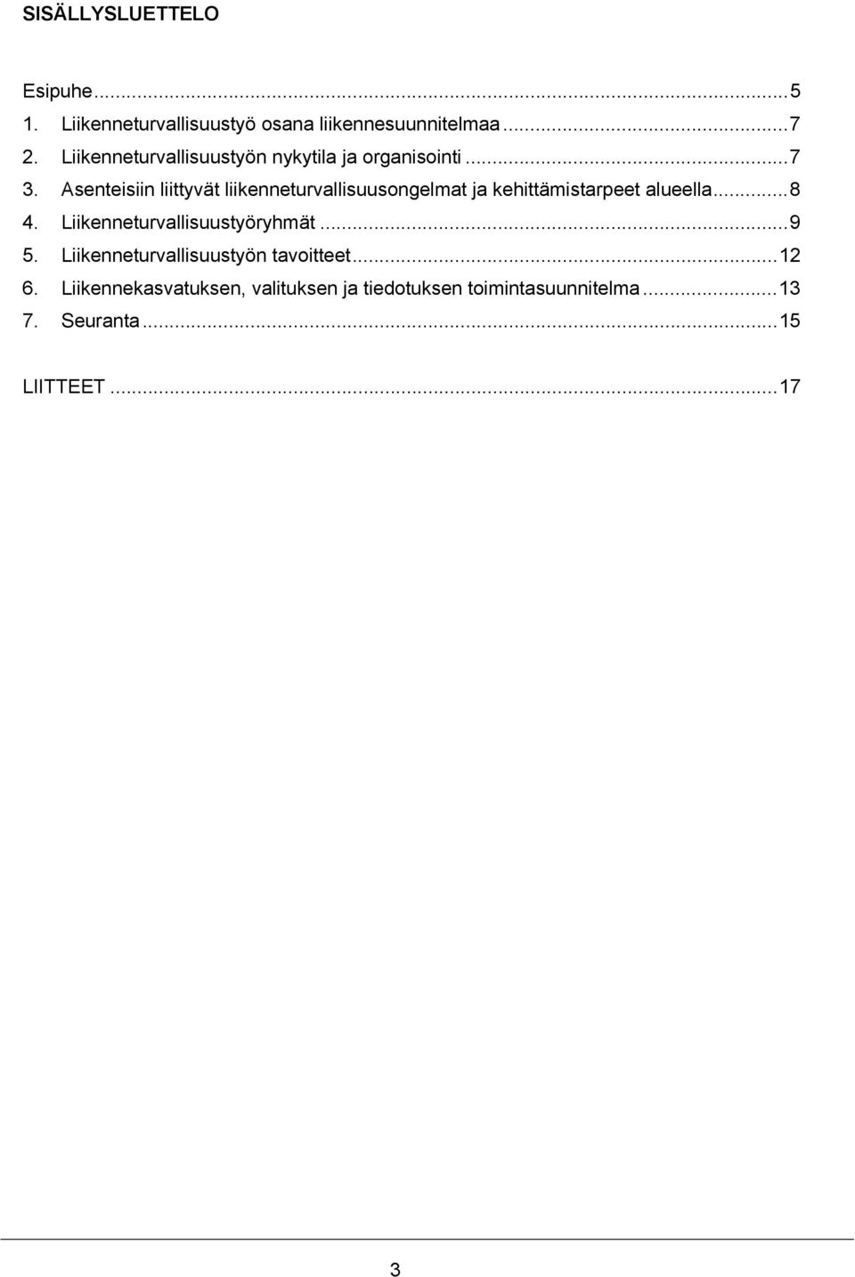 Asenteisiin liittyvät liikenneturvallisuusongelmat ja kehittämistarpeet alueella...8 4.