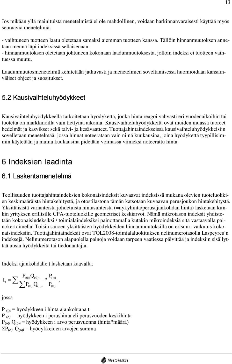 Laadunmuutosmenetelmiä kehitetään jatkuvasti ja menetelmien soveltamisessa huomioidaan kansainväliset ohjeet ja suositukset. 5.