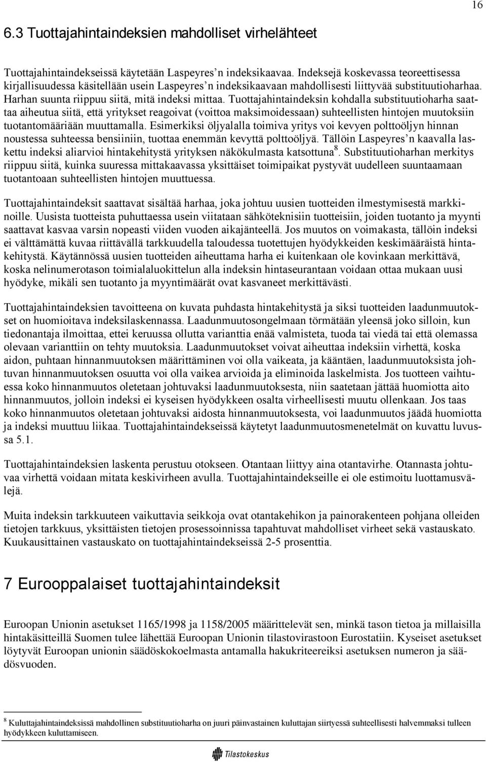 Tuottajahintaindeksin kohdalla substituutioharha saattaa aiheutua siitä, että yritykset reagoivat (voittoa maksimoidessaan) suhteellisten hintojen muutoksiin tuotantomääriään muuttamalla.