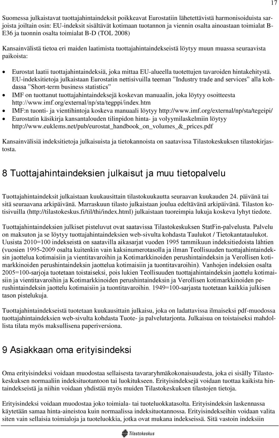 tuottajahintaindeksiä, joka mittaa EU-alueella tuotettujen tavaroiden hintakehitystä.