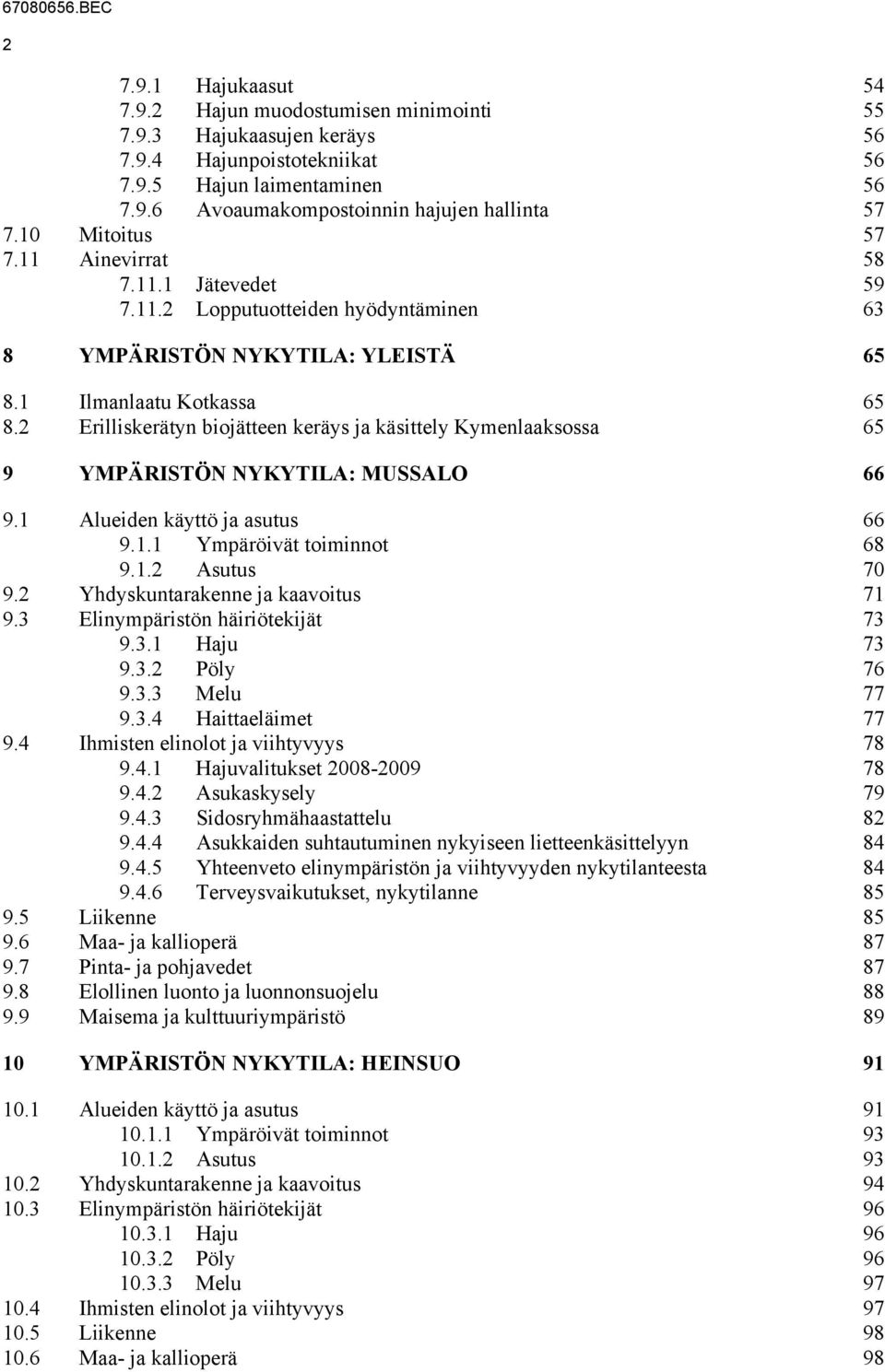 2 Erilliskerätyn biojätteen keräys ja käsittely Kymenlaaksossa 65 9 YMPÄRISTÖN NYKYTILA: MUSSALO 66 9.1 Alueiden käyttö ja asutus 66 9.1.1 Ympäröivät toiminnot 68 9.1.2 Asutus 70 9.
