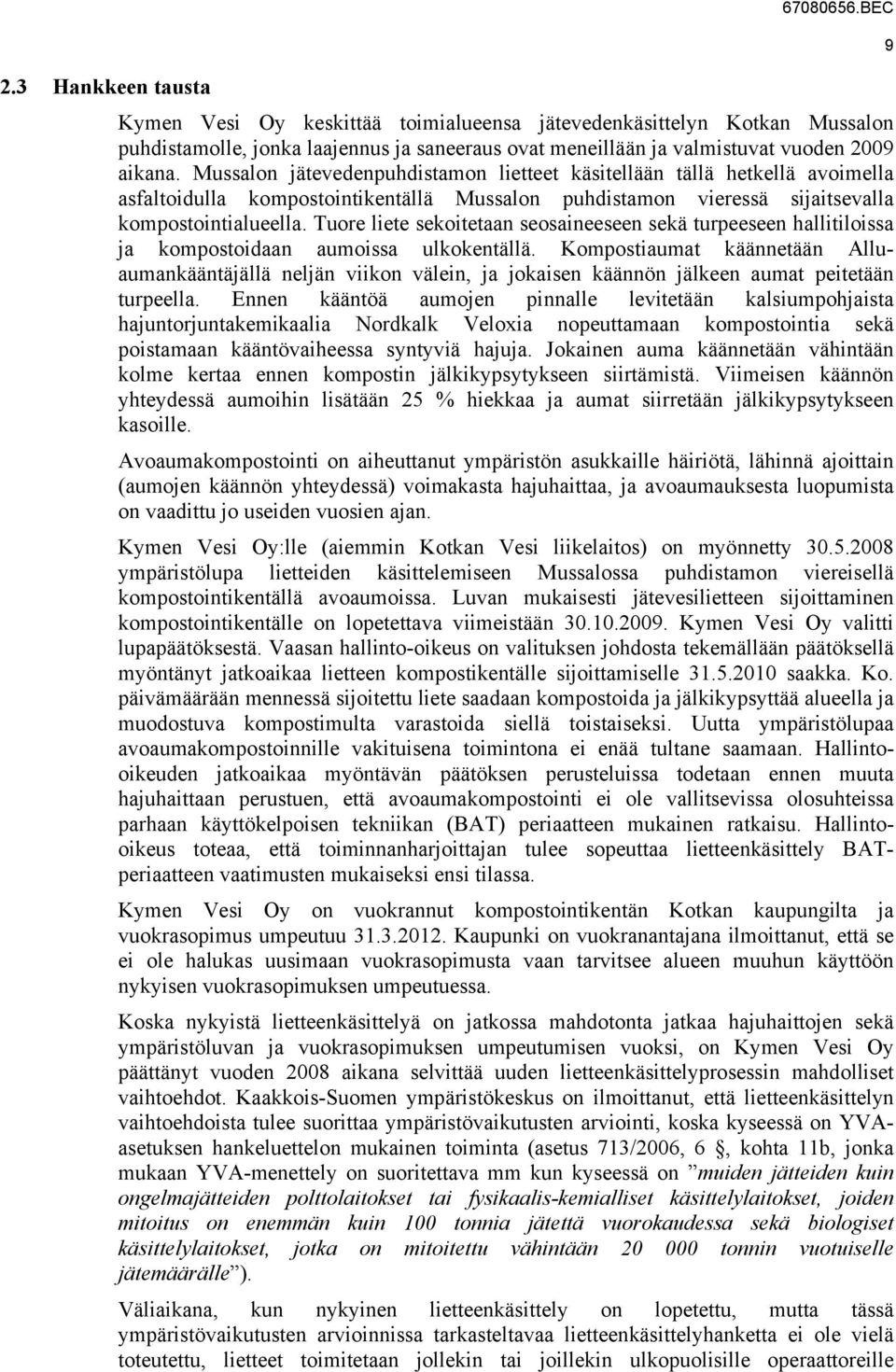 Tuore liete sekoitetaan seosaineeseen sekä turpeeseen hallitiloissa ja kompostoidaan aumoissa ulkokentällä.