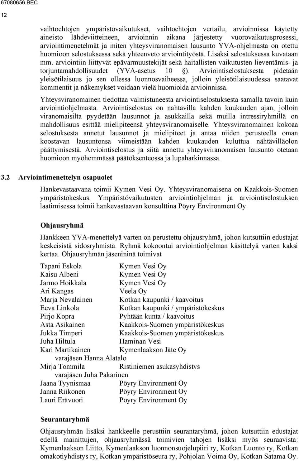 arviointiin liittyvät epävarmuustekijät sekä haitallisten vaikutusten lieventämis- ja torjuntamahdollisuudet (YVA-asetus 10 ).