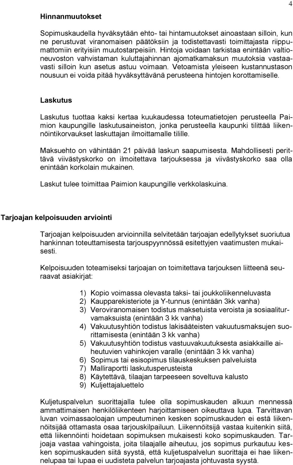 Vetoamista yleiseen kustannustason nousuun ei voida pitää hyväksyttävänä perusteena hintojen korottamiselle.