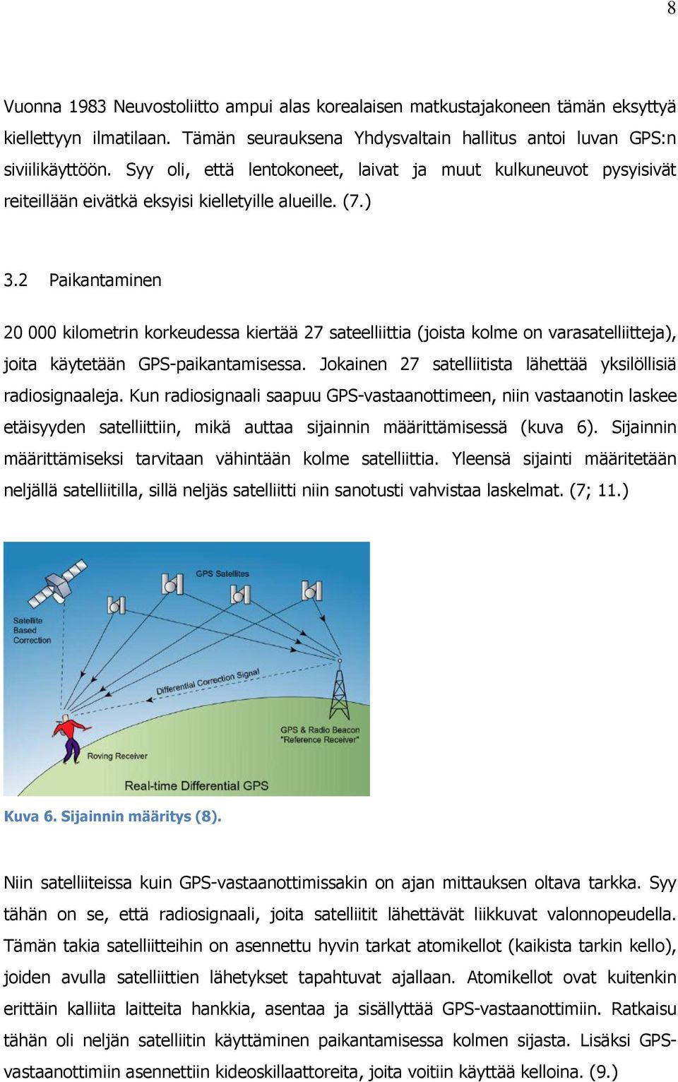 2 Paikantaminen 20 000 kilometrin korkeudessa kiertää 27 sateelliittia (joista kolme on varasatelliitteja), joita käytetään GPS-paikantamisessa.