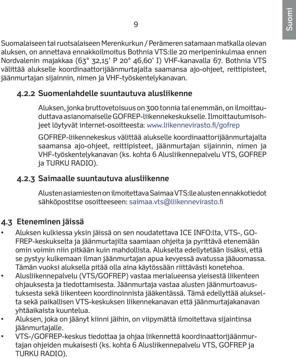 Ilmoittautumisohjeet löytyvät internet-osoitteesta: www.liikennevirasto.