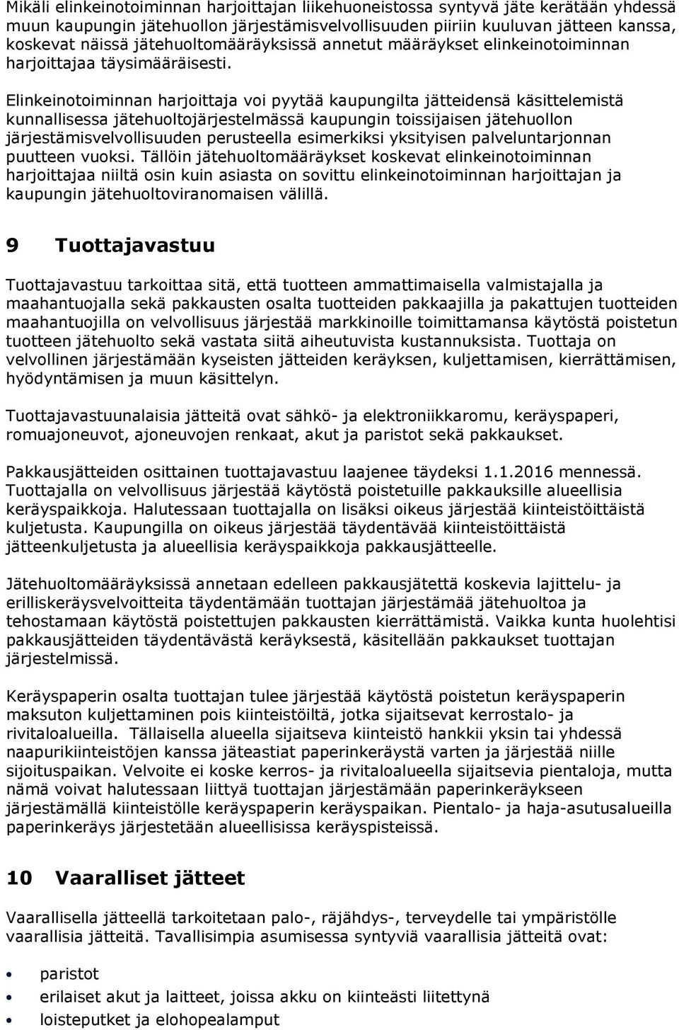 Elinkeinotoiminnan harjoittaja voi pyytää kaupungilta jätteidensä käsittelemistä kunnallisessa jätehuoltojärjestelmässä kaupungin toissijaisen jätehuollon järjestämisvelvollisuuden perusteella