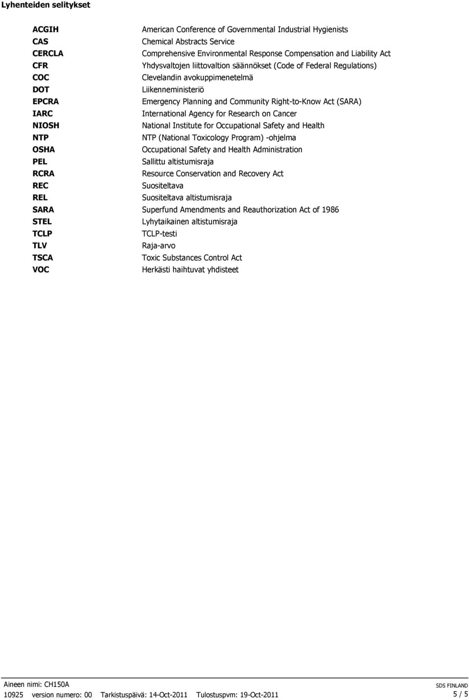 Emergency Planning and Community Right-to-Know Act (SARA) International Agency for Research on Cancer National Institute for Occupational Safety and Health NTP (National Toxicology Program) -ohjelma