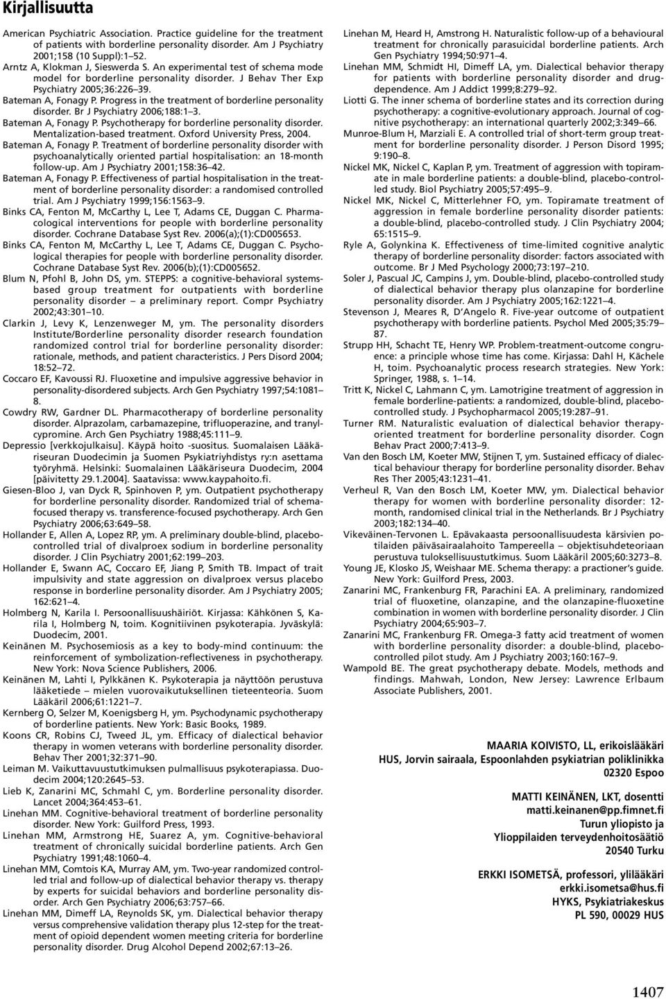 Progress in the treatment of borderline personality disorder. Br J Psychiatry 2006;188:1 3. Bateman A, Fonagy P. Psychotherapy for borderline personality disorder. Mentalization-based treatment.