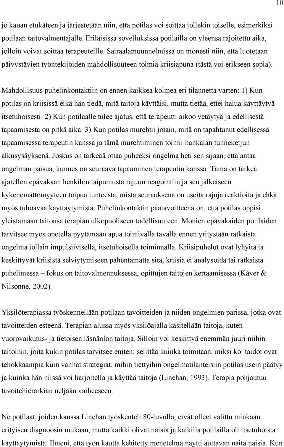 Sairaalamuunnelmissa on monesti niin, että luotetaan päivystävien työntekijöiden mahdollisuuteen toimia kriisiapuna (tästä voi erikseen sopia).