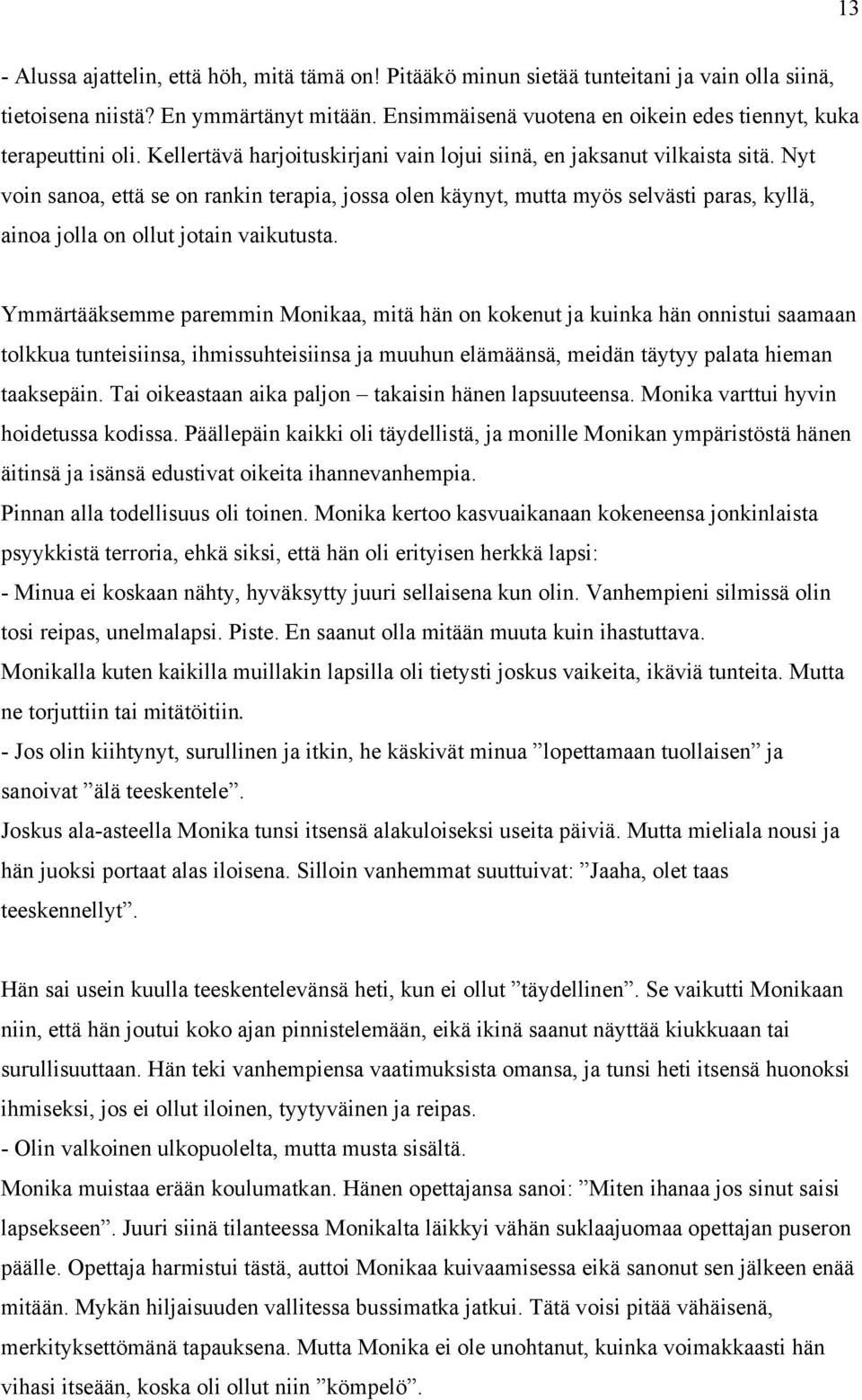 Nyt voin sanoa, että se on rankin terapia, jossa olen käynyt, mutta myös selvästi paras, kyllä, ainoa jolla on ollut jotain vaikutusta.