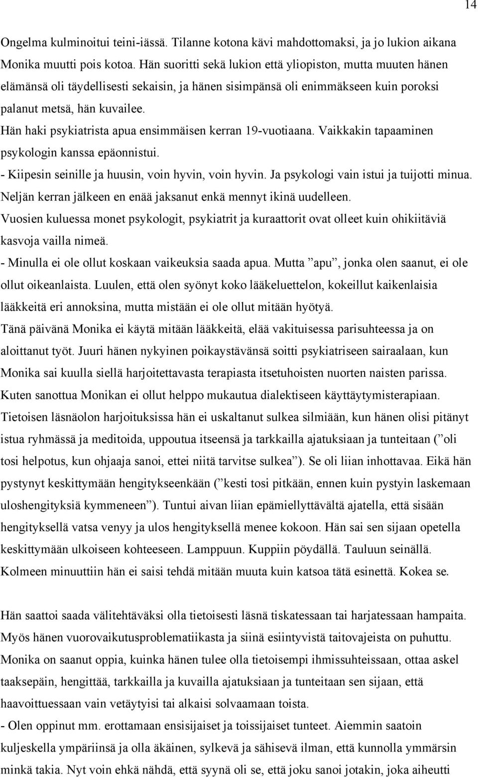 Hän haki psykiatrista apua ensimmäisen kerran 19-vuotiaana. Vaikkakin tapaaminen psykologin kanssa epäonnistui. - Kiipesin seinille ja huusin, voin hyvin, voin hyvin.