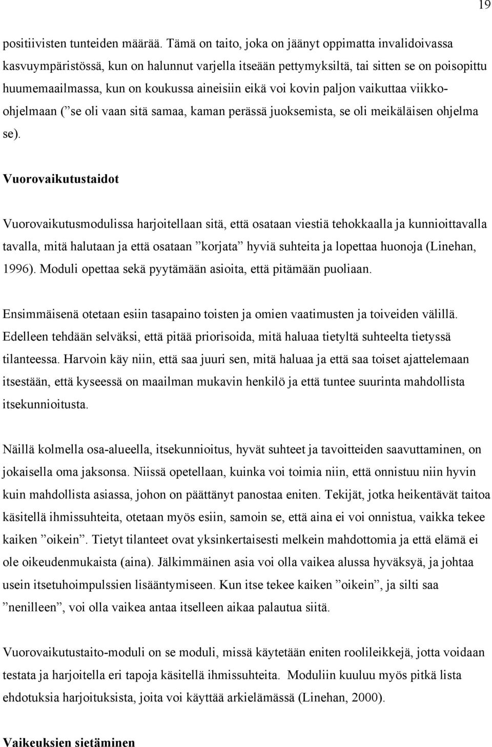 voi kovin paljon vaikuttaa viikkoohjelmaan ( se oli vaan sitä samaa, kaman perässä juoksemista, se oli meikäläisen ohjelma se).