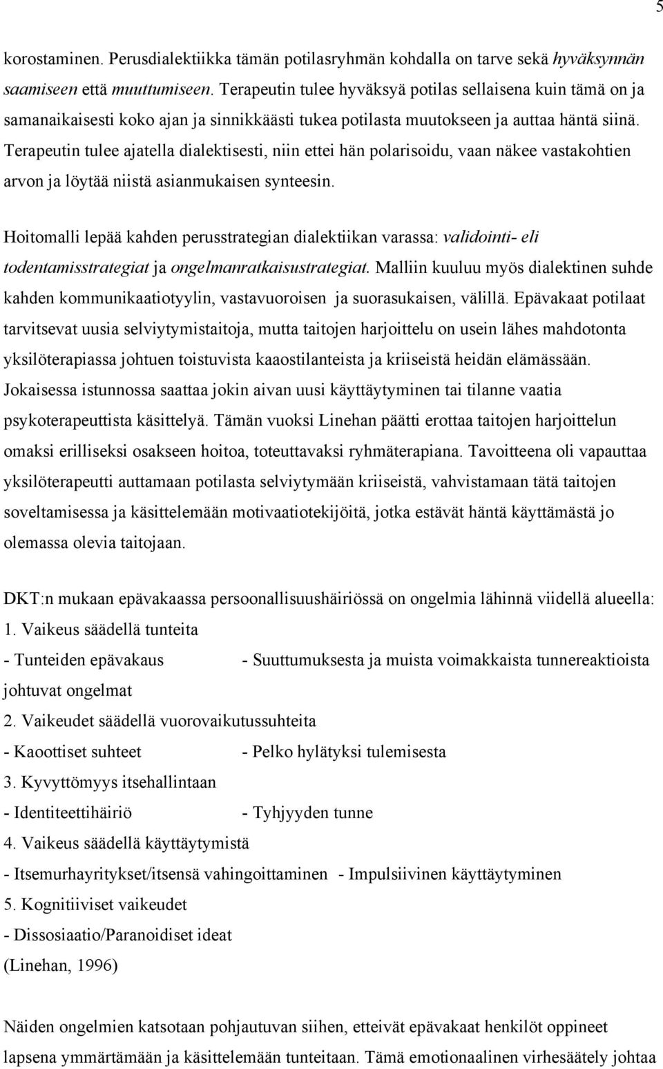 Terapeutin tulee ajatella dialektisesti, niin ettei hän polarisoidu, vaan näkee vastakohtien arvon ja löytää niistä asianmukaisen synteesin.