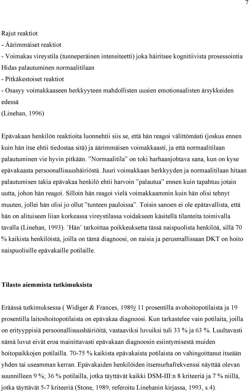 kuin hän itse ehtii tiedostaa sitä) ja äärimmäisen voimakkaasti, ja että normaalitilaan palautuminen vie hyvin pitkään.