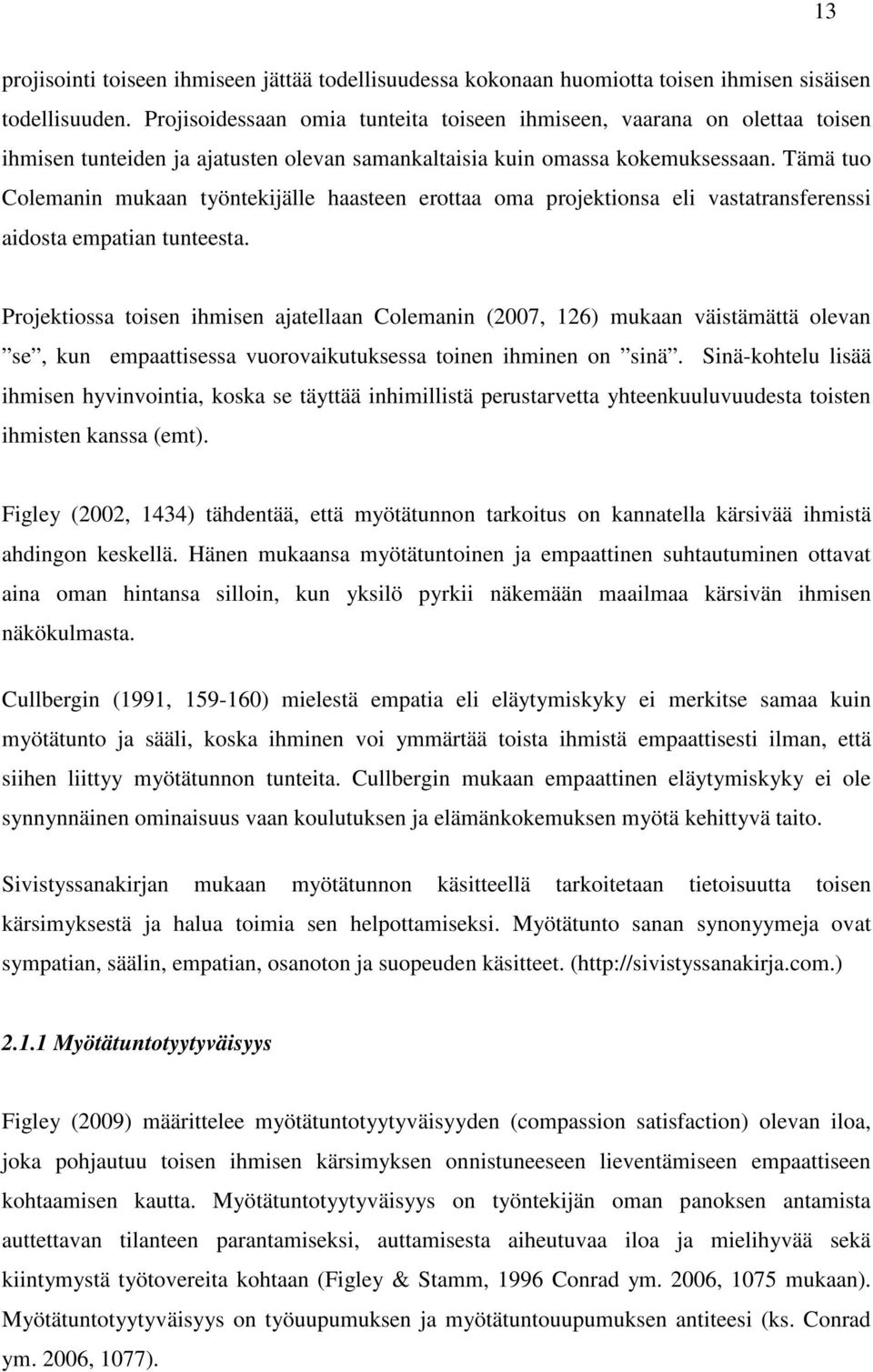 Tämä tuo Colemanin mukaan työntekijälle haasteen erottaa oma projektionsa eli vastatransferenssi aidosta empatian tunteesta.