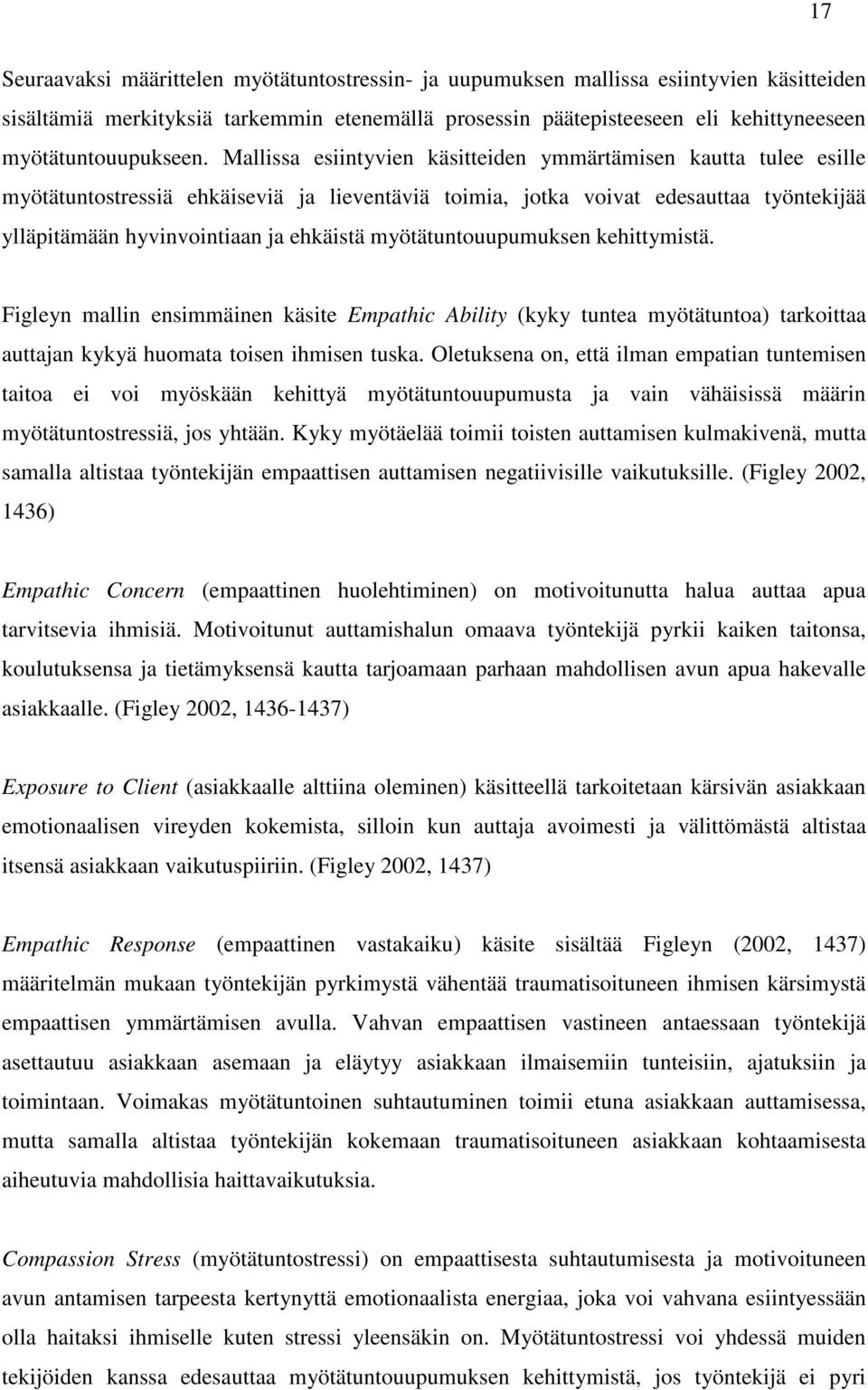 Mallissa esiintyvien käsitteiden ymmärtämisen kautta tulee esille myötätuntostressiä ehkäiseviä ja lieventäviä toimia, jotka voivat edesauttaa työntekijää ylläpitämään hyvinvointiaan ja ehkäistä